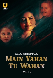 Main Yahan Tu Wahan Part 2 2024 S01 Ullu Web Series Download (2024)