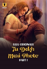 Tu Dekh Meri Photo (2025) S01 Part 1 Ullu Web Series (2025)